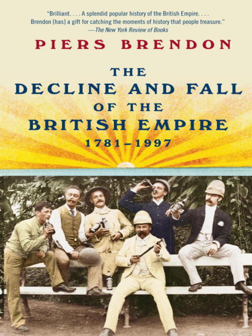 Title details for The Decline and Fall of the British Empire, 1781-1997 by Piers Brendon - Available